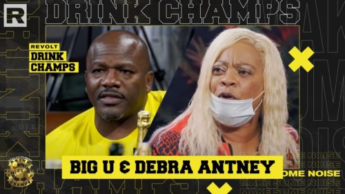 Big U, Debra Antney & More | Drink Champs Interview